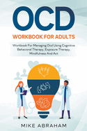 Ocd Workbook for Adults; Workbook for Managing Ocd Using Cognitive Behavioral Therapy, Exposure Therapy, Mindfulness and ACT