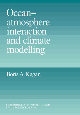 Ocean Atmosphere Interaction and Climate Modeling - Kagan, Boris A., and Hazin, Mikhail (Translated by)