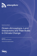 Ocean-Atmosphere-Land Interactions and Their Roles in Climate Change
