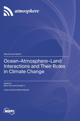 Ocean-Atmosphere-Land Interactions and Their Roles in Climate Change - Guo, Biyun (Guest editor), and Li, Chunyan (Guest editor)