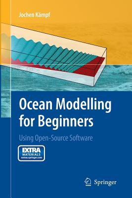 Ocean Modelling for Beginners: Using Open-Source Software - K�mpf, Jochen
