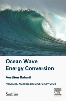 Ocean Wave Energy Conversion: Resource, Technologies and Performance - Babarit, Aurelien