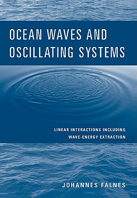 Ocean Waves and Oscillating Systems: Linear Interactions Including Wave-Energy Extraction - Falnes, Johannes