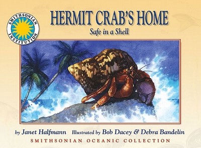 Oceanic Collection: Hermit Crab's Home: Safe in a Shell - Halfmann, Janet, and Janet Halfmann
