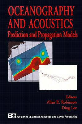 Oceanography and Acoustics: Prediction and Propagation Models - Robinson, Allan R (Editor), and Lee, Ding (Editor)