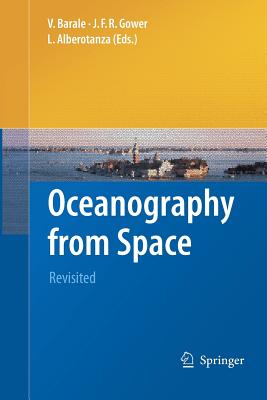 Oceanography from Space: Revisited - Barale, Vittorio (Editor), and Gower, J F R (Editor), and Alberotanza, L (Editor)