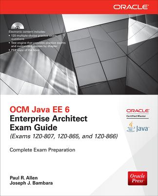 OCM Java EE 6 Enterprise Architect Exam Guide (Exams 1Z0-807, 1Z0-865 & 1Z0-866) - Allen, Paul R., and Bambara, Joseph