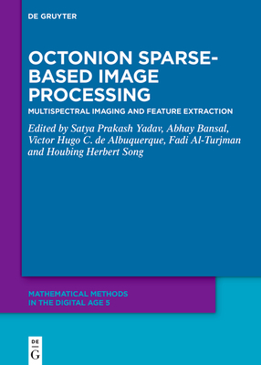 Octonion Sparse-Based Image Processing: Multispectral Imaging and Feature Extraction - Yadav, Satya Prakash (Editor), and Bansal, Abhay (Editor), and de Albuquerque, Victor Hugo C (Editor)