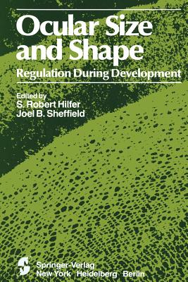 Ocular Size and Shape Regulation During Development - Hilfer, S R (Editor), and Sheffield, J B (Editor)