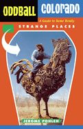 Oddball Colorado: A Guide to Some Really Strange Places