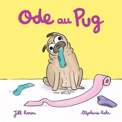 Ode au Pug - Rosen, Jill, and Rohr, Stephanie (Illustrator)