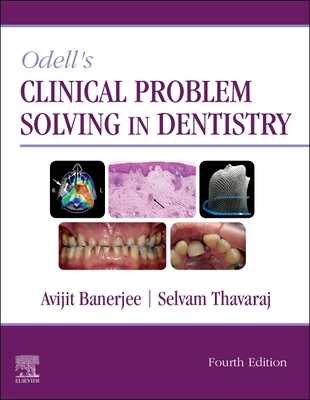 Odell's Clinical Problem Solving in Dentistry - Banerjee, Avijit, MSc, PhD (Editor), and Thavaraj, Selvam, PhD (Editor)