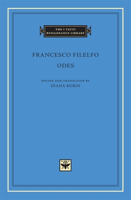 Odes - Filelfo, Francesco, and Robin, Diana (Translated by)
