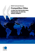 OECD Territorial Reviews Competitive Cities: A New Entrepreneurial Paradigm in Spatial Development