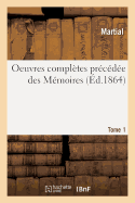Oeuvres Compl?tes Pr?c?d?e Des M?moires. Tome 1