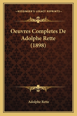 Oeuvres Completes de Adolphe Rette (1898) - Rette, Adolphe