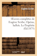 Oeuvres Completes de Eugene Scribe, Operas, Ballets. Le Prophete