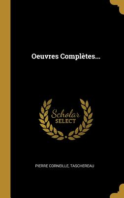 Oeuvres Completes... - Corneille (Creator)