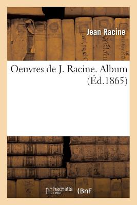 Oeuvres de J. Racine. Album - Racine, Jean