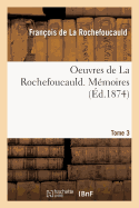 Oeuvres de la Rochefoucauld. M?moires. Tome 3