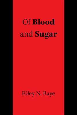 Of Blood and Sugar - Raye, Riley N