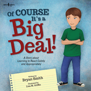 Of Course It's a Big Deal!: A Story about Learning to React Calmly and Appropriately