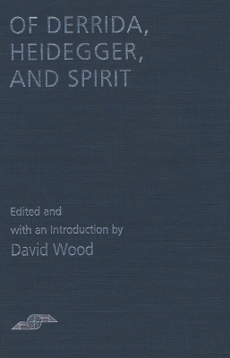 Of Derrida Heidegger and Spirit - Wood, David, MR (Editor), and Wood, David (Introduction by)