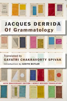 Of Grammatology - Derrida, Jacques, and Spivak, Gayatri Chakravorty (Translated by), and Butler, Judith, Professor (Foreword by)