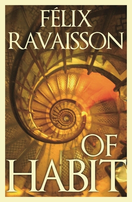 Of Habit - Ravaisson, Felix, and Carlisle, Clare (Translated by), and Sinclair, Mark (Translated by)