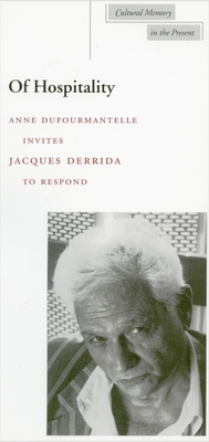 Of Hospitality - Derrida, Jacques, Professor, and Dufourmantelle, Anne, and Bowlby, Rachel (Translated by)