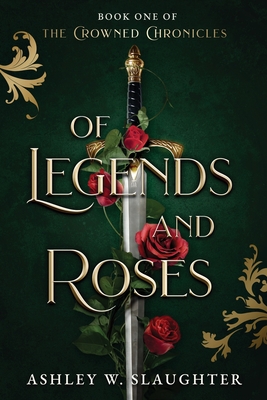 Of Legends and Roses - Slaughter, Ashley W