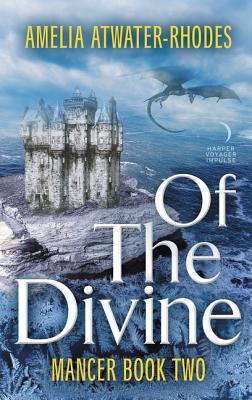 Of the Divine: Mancer: Book Two - Atwater-Rhodes, Amelia