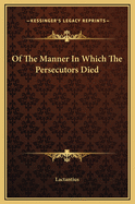 Of the Manner in Which the Persecutors Died