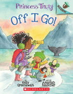 Off I Go!: An Acorn Book (Princess Truly #2): Volume 2