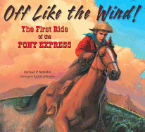 Off Like the Wind!: The First Ride of the Pony Express