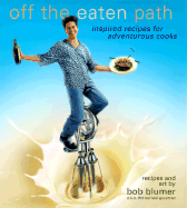 Off the Eaten Path: Inspired Recipes for Adventurous Cooks