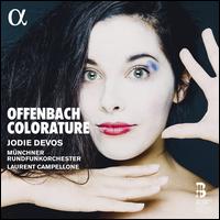 Offenbach Colorature - Ad�le Charvet (mezzo-soprano); Jodie Devos (soprano); Munich Radio Orchestra; Laurent Campellone (conductor)
