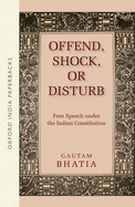 Offend, Shock, or Disturb: Free Speech under the Indian Constitution (OIP)