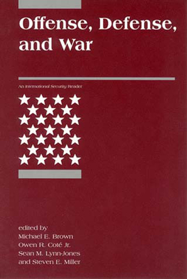 Offense, Defense, and War - Brown, Michael E (Editor), and Cot�, Owen R (Editor), and Lynn-Jones, Sean M (Editor)