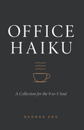 Office Haiku: A Collection for the 9-to-5 Soul