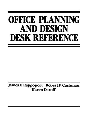 Office Planning and Design Desk Reference - Rappoport, James E (Editor), and Cushman, Robert F (Editor), and Daroff, Karen (Editor)