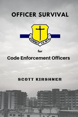 Officer Survival for Code Enforcement Officers - Kirshner, Scott