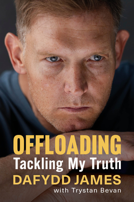 Offloading: Tackling My Truth - James, Dafydd, and Bevan, Trystan, and Wilkinson, Jonny (Foreword by)