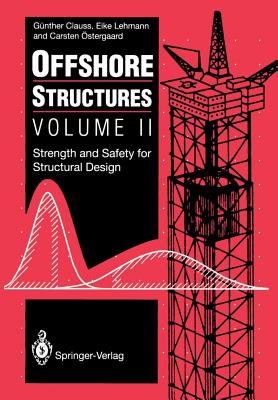 Offshore Structures: Volume II Strength and Safety for Structural Design - Clauss, G�nther, and Shields, M J (Translated by), and Lehmann, Eike