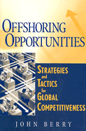 Offshoring Opportunities: Strategies and Tactics for Global Competitiveness