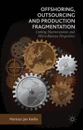 Offshoring, Outsourcing and Production Fragmentation: Linking Macroeconomic and Micro-/Business Perspectives