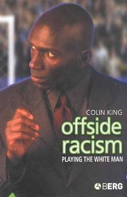Offside Racism: Playing the White Man - King, Colin