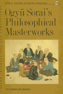 Ogyu Sorai's Philosophical Masterworks: The Bendo and Benmei
