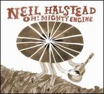 Oh! Mighty Engine - Neil Halstead