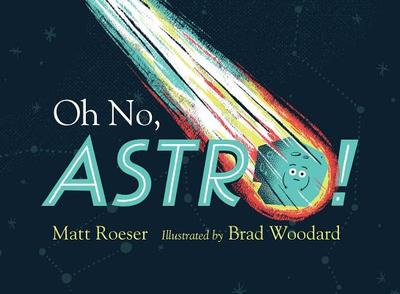 Oh No, Astro! - Roeser, Matt
